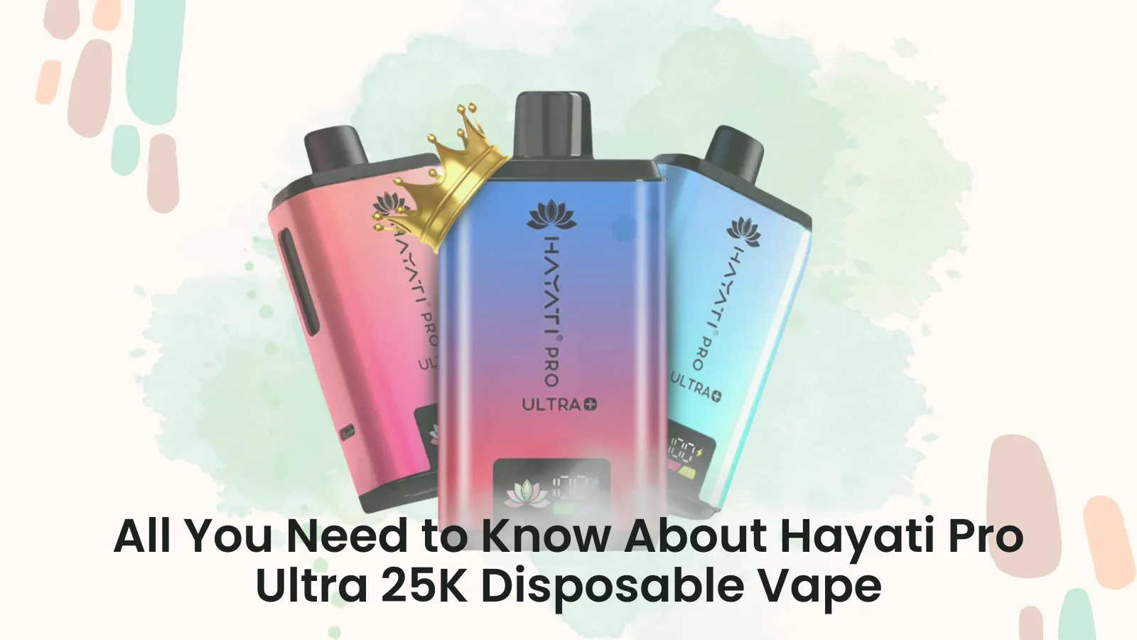 All You Need to Know About Hayati Pro Ultra 25K Disposable Vape