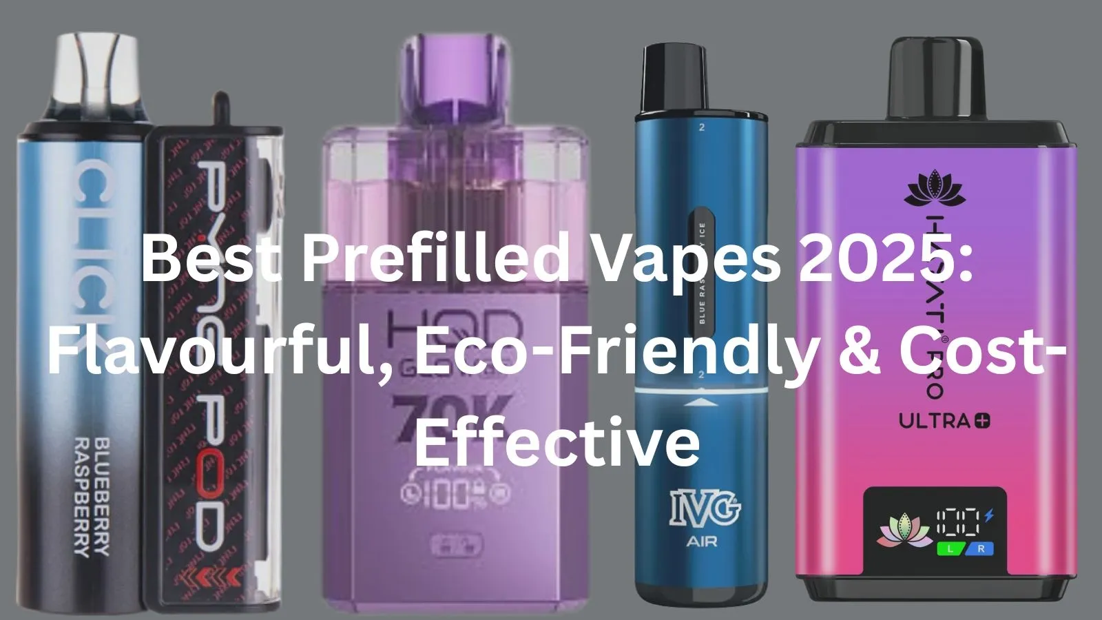 Best Prefilled Vapes 2025: Flavourful, Eco-Friendly & Cost-Effective
