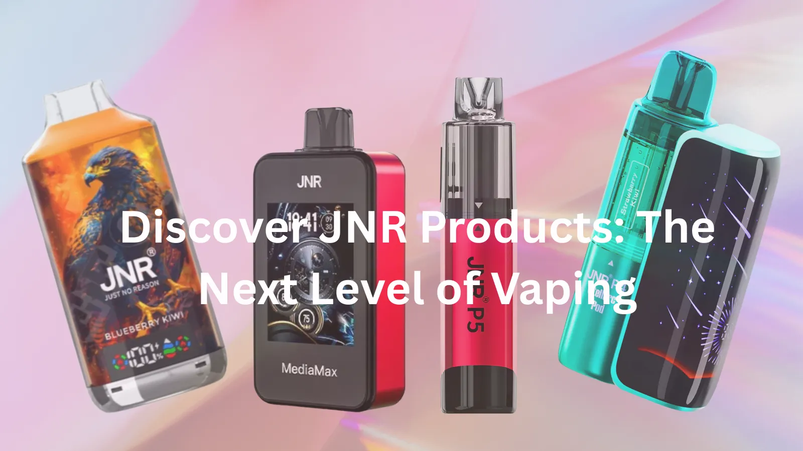 Discover JNR Products: The Next Level of Vaping