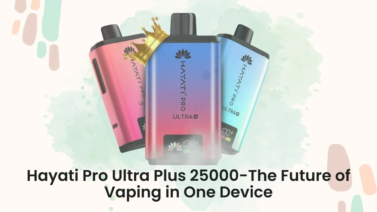Hayati Pro Ultra Plus 25000-The Future of Vaping in One Device