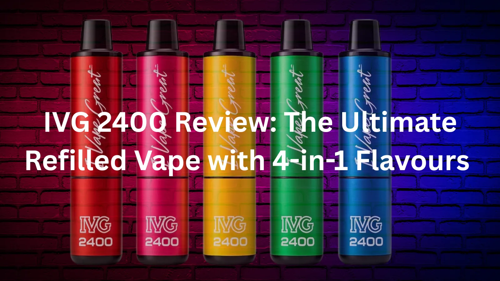 IVG 2400 Review: The Ultimate Refilled Vape with 4-in-1 Flavours 