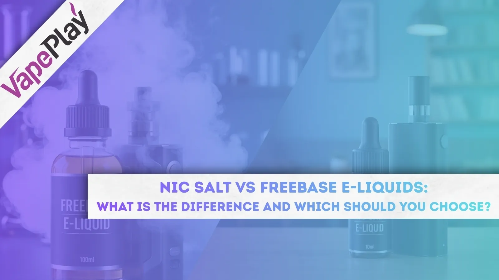 Nic Salt vs Freebase E-Liquids: What Is the Difference and Which Should You Choose?