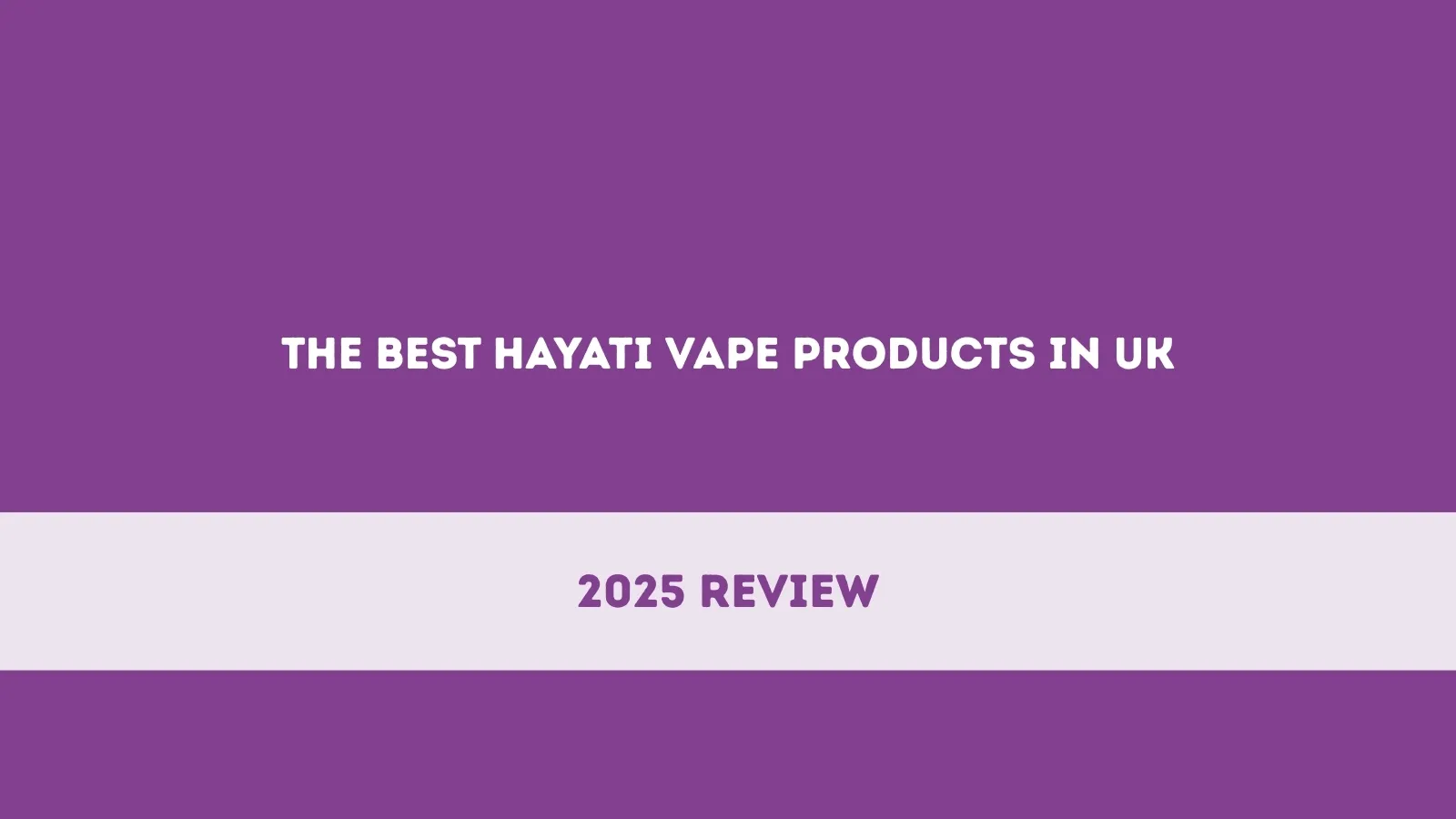 The Best Hayati Vape Products in UK: 2025 Review