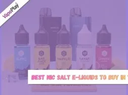 Best Nic Salt E-Liquids UK 2026
