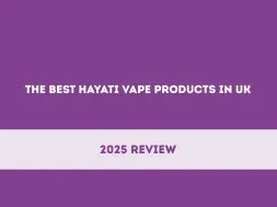 The Best Hayati Vape Products in UK: 2025 Review