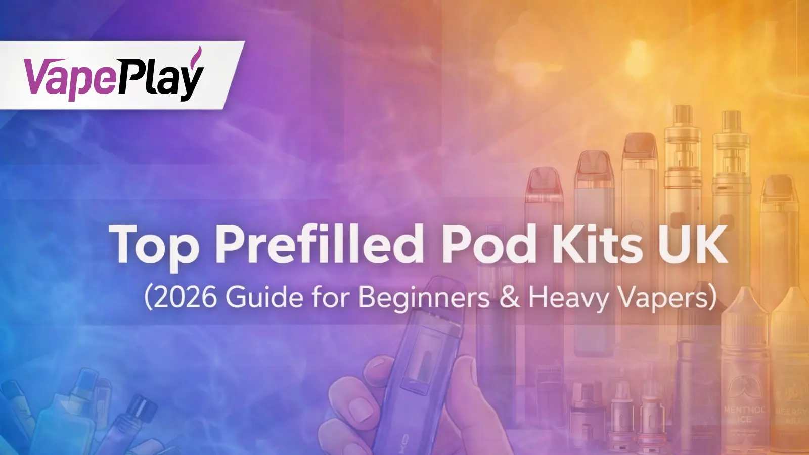 Top Prefilled Pod Kits UK 2026  Best 10K 25K Puff Vape Kits Compared